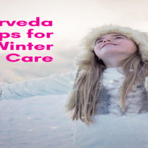 Ayurveda tips for winter self care